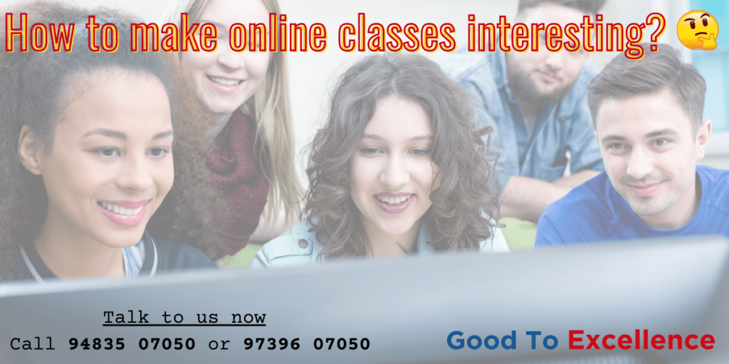 How to make online classes interesting Good To Excellence